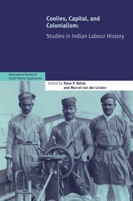 Coolies, Capital and Colonialism : Studies in Indian Labour History