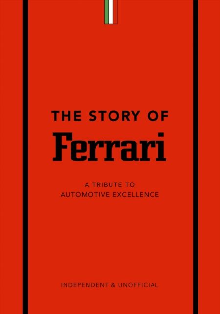 Forsidebilde av The Story of Ferrari : A Tribute to Automotive Excellence