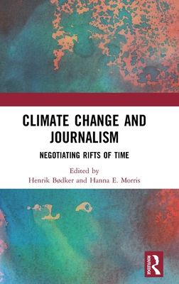 Climate Change and Journalism : Negotiating Rifts of Time