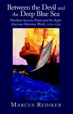 Between the Devil and the Deep Blue Sea : Merchant Seamen, Pirates and the Anglo-American Maritime World, 1700–1750