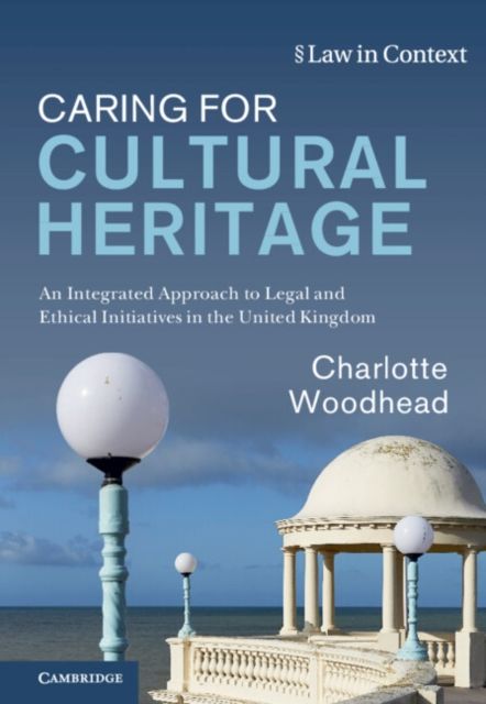 Caring for Cultural Heritage : An Integrated Approach to Legal and Ethical Initiatives in the United Kingdom