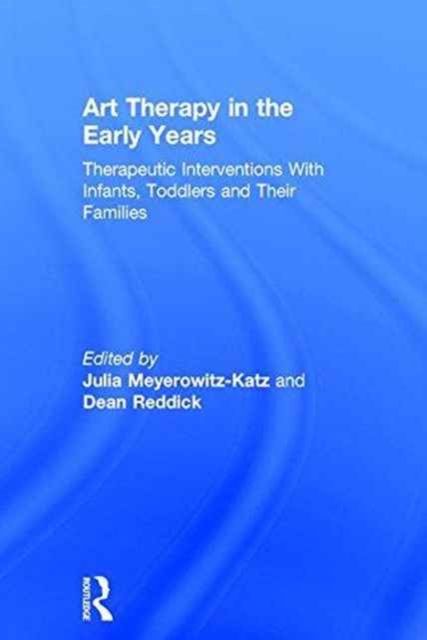 Art Therapy in the Early Years : Therapeutic interventions with infants, toddlers and their families