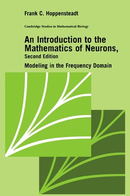 An Introduction to the Mathematics of Neurons : Modeling in the Frequency Domain