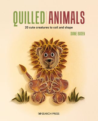 Quilled Animals : 20 Cute Creatures to Coil and Shape