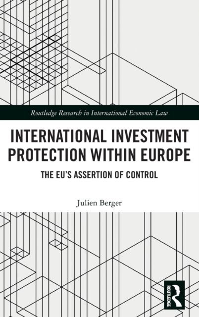 International Investment Protection within Europe : The EU’s Assertion of Control