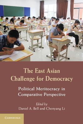 The East Asian Challenge for Democracy : Political Meritocracy in Comparative Perspective