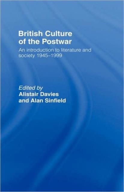 British Culture of the Post-War : An Introduction to Literature and Society 1945-1999