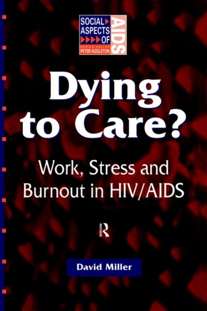 Dying to Care : Work, Stress and Burnout in HIV/AIDS Professionals