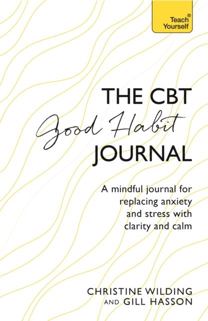 CBT Good Habit Journal : A mindful journal for replacing anxiety and stress with clarity and calm