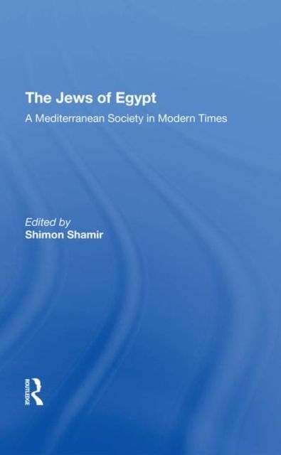 The Jews Of Egypt : A Mediterranean Society In Modern Times