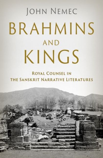 Brahmins and Kings : Royal Counsel in the Sanskrit Narrative Literatures