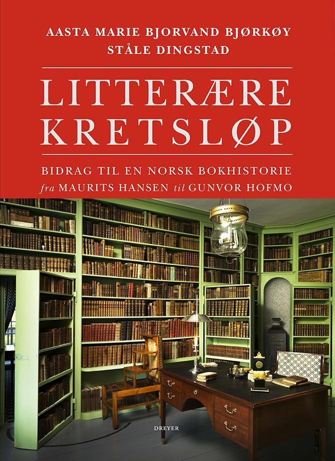 Litterære kretsløp : bidrag til en norsk bokhistorie fra Maurits Hansen til Gunvor Hofmo