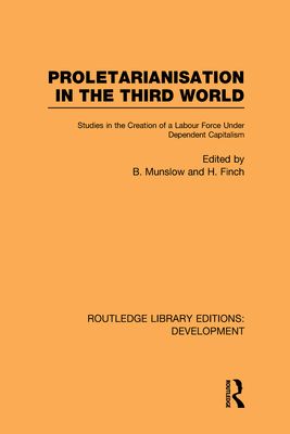 Proletarianisation in the Third World : Studies in the Creation of a Labour Force Under Dependent Capitalism