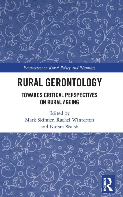 Rural Gerontology : Towards Critical Perspectives on Rural Ageing