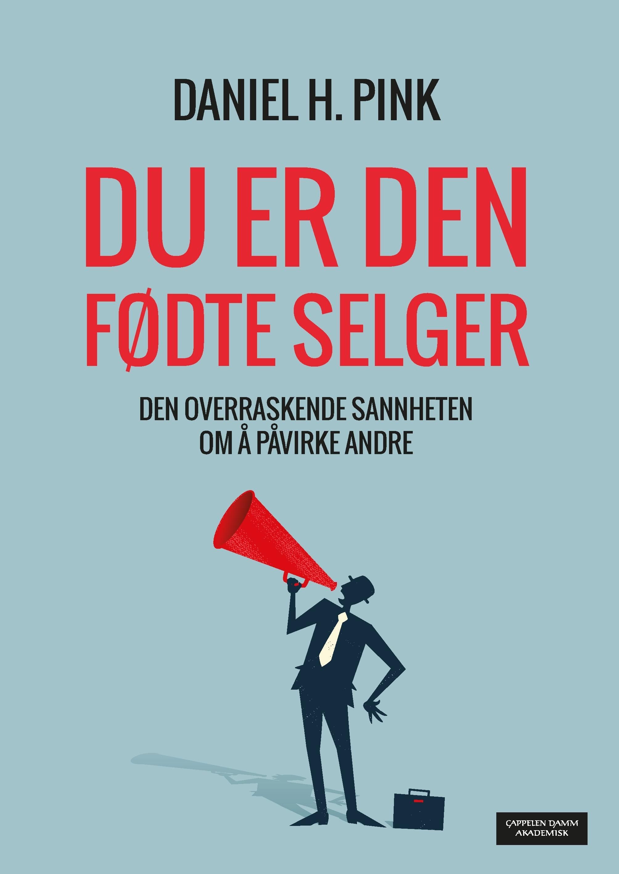 Du er den fødte selger : den overraskende sannheten om å påvirke andre