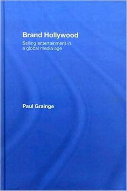 Brand Hollywood : Selling Entertainment in a Global Media Age