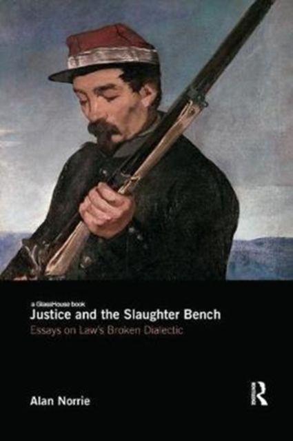 Justice and the Slaughter Bench : Essays on Law's Broken Dialectic