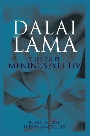 Veien til et meningsfylt liv : buddhistiske treningsmetoder