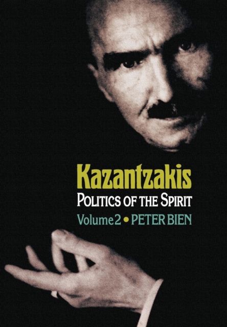 Kazantzakis, Volume 2 : Politics of the Spirit