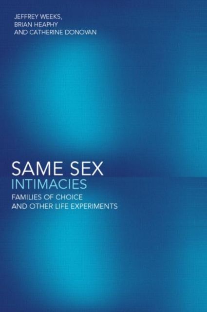 Same Sex Intimacies : Families of Choice and Other Life Experiments