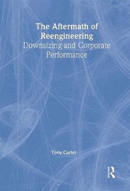 The Aftermath of Reengineering : Downsizing and Corporate Performance