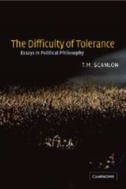 The Difficulty of Tolerance : Essays in Political Philosophy