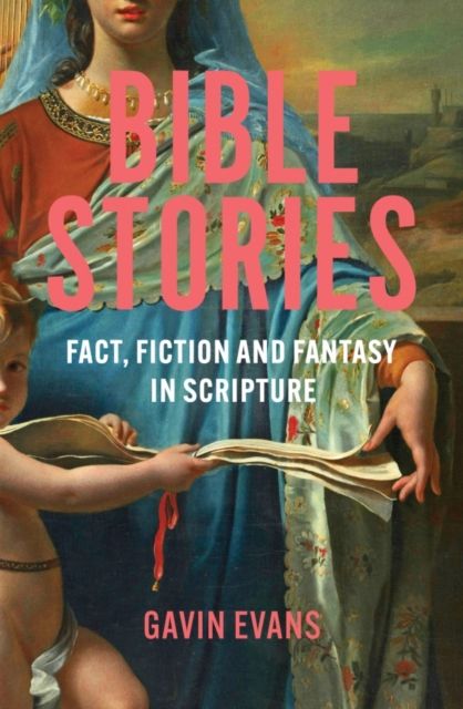 Bible Stories : Fact, Fiction and Fantasy in Scripture