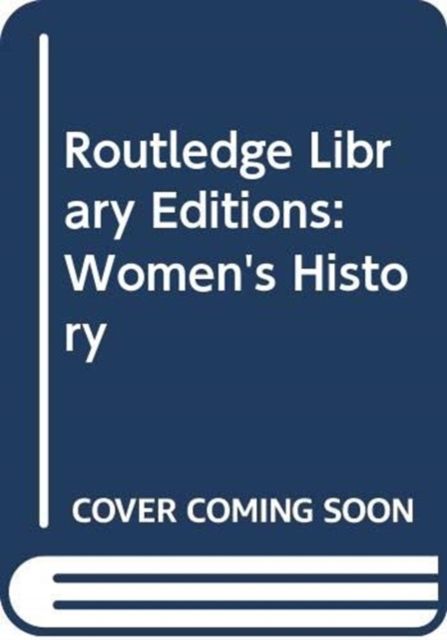 Routledge Library Editions: Women's History