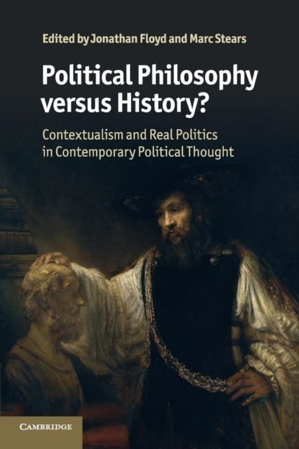 Political Philosophy versus History? : Contextualism and Real Politics in Contemporary Political Thought