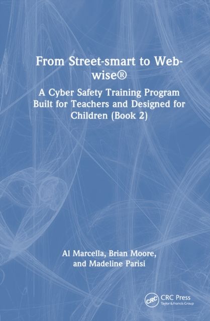 From Street-smart to Web-wise® : A Cyber Safety Training Program Built for Teachers and Designed for Children (Book 2)