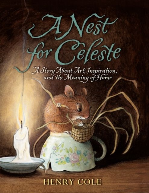 A Nest for Celeste : A Story about Art, Inspiration, and the Meaning of Home