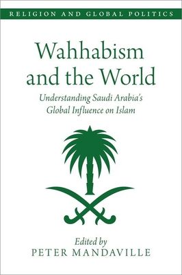 Wahhabism and the World : Understanding Saudi Arabia's Global Influence on Islam