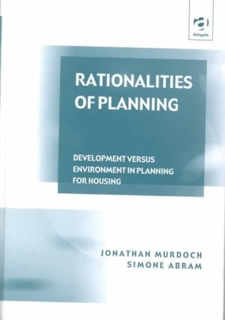 Rationalities of Planning : Development Versus Environment in Planning for Housing