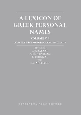 A Lexicon of Greek Personal Names : Volume V.B: Coastal Asia Minor: Caria to Cilicia