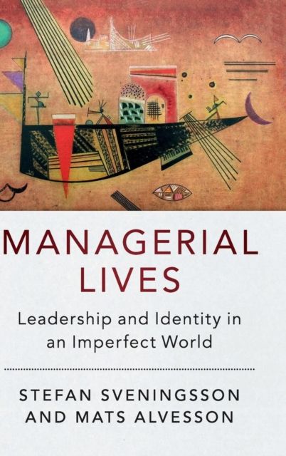 Managerial Lives : Leadership and Identity in an Imperfect World