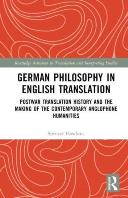 Forsidebilde av German Philosophy in English Translation : Postwar Translation History and the Making of the Contemporary Anglophone Humanities