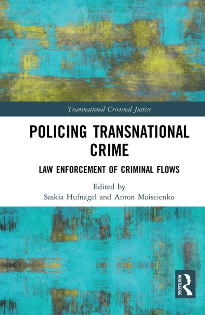 Policing Transnational Crime : Law Enforcement of Criminal Flows