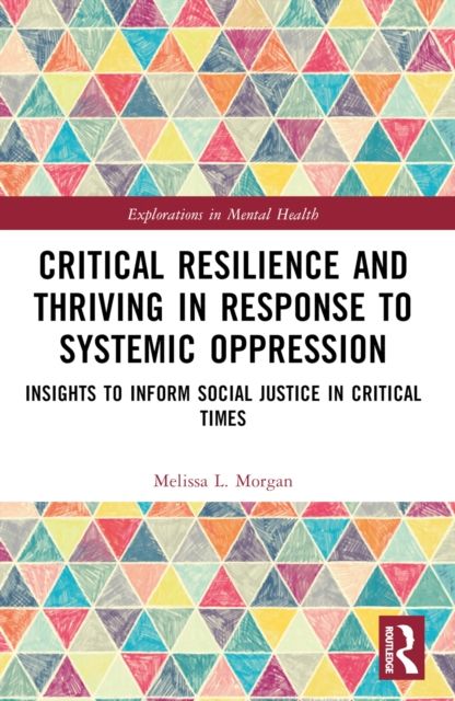 Critical Resilience and Thriving in Response to Systemic Oppression : Insights to Inform Social Justice in Critical Times