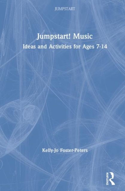 Jumpstart! Music : Ideas and Activities for Ages 7 –14