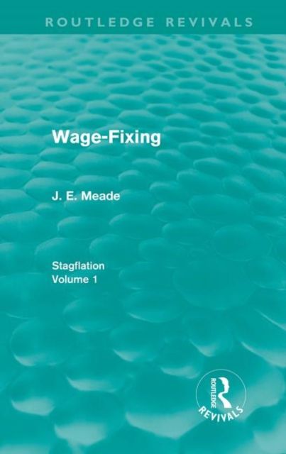 Wage-Fixing (Routledge Revivals) : Stagflation - Volume 1