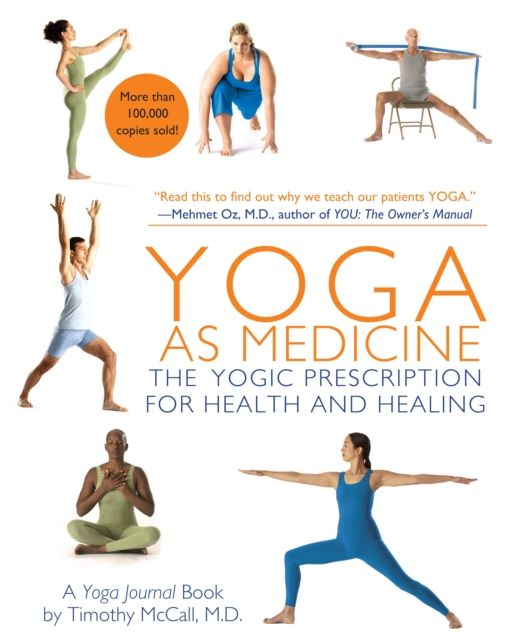 Yoga as Medicine : The Yogic Prescription for Health and Healing