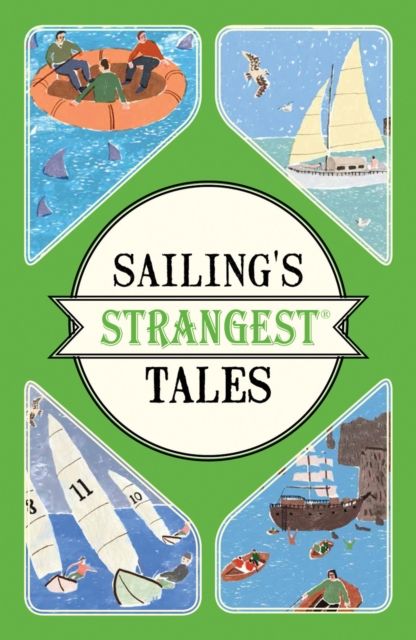 Sailing's Strangest Tales : Extraordinary but true stories from over nine hundred years of sailing