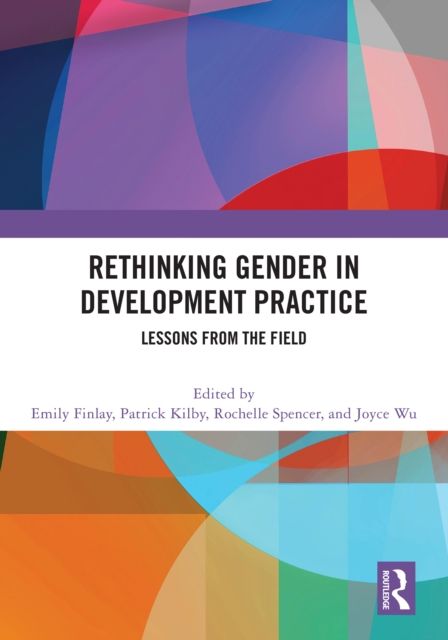 Rethinking Gender in Development Practice : Lessons from the Field