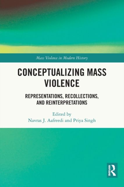 Conceptualizing Mass Violence : Representations, Recollections, and Reinterpretations