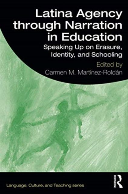 Latina Agency through Narration in Education : Speaking Up on Erasure, Identity, and Schooling