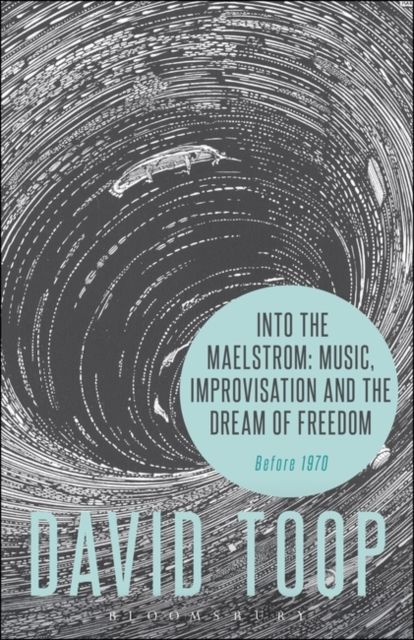 Into the Maelstrom: Music, Improvisation and the Dream of Freedom : Before 1970