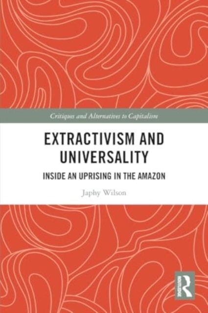 Extractivism and Universality : Inside an Uprising in the Amazon