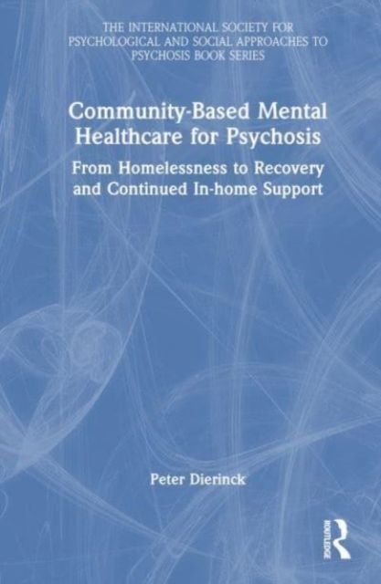 Community-Based Mental Healthcare for Psychosis : From Homelessness to Recovery and Continued In-home Support