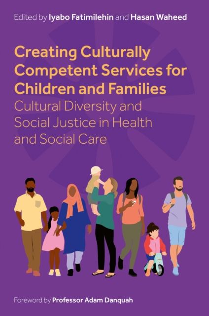 Creating Culturally Competent Services for Children and Families : Cultural Diversity and Social Justice in Health and Social Care
