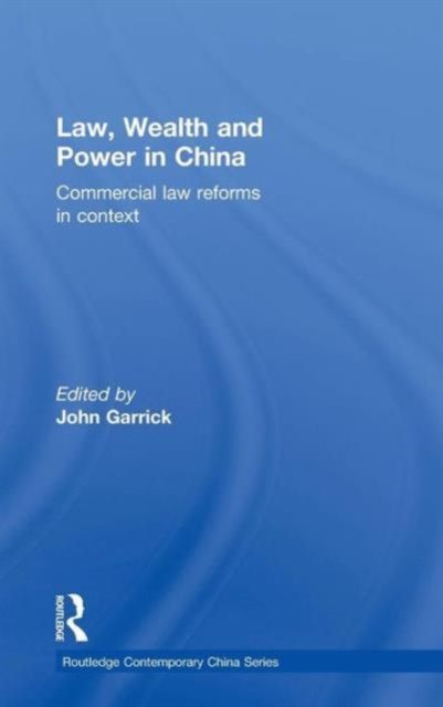 Law, Wealth and Power in China : Commercial Law Reforms in Context